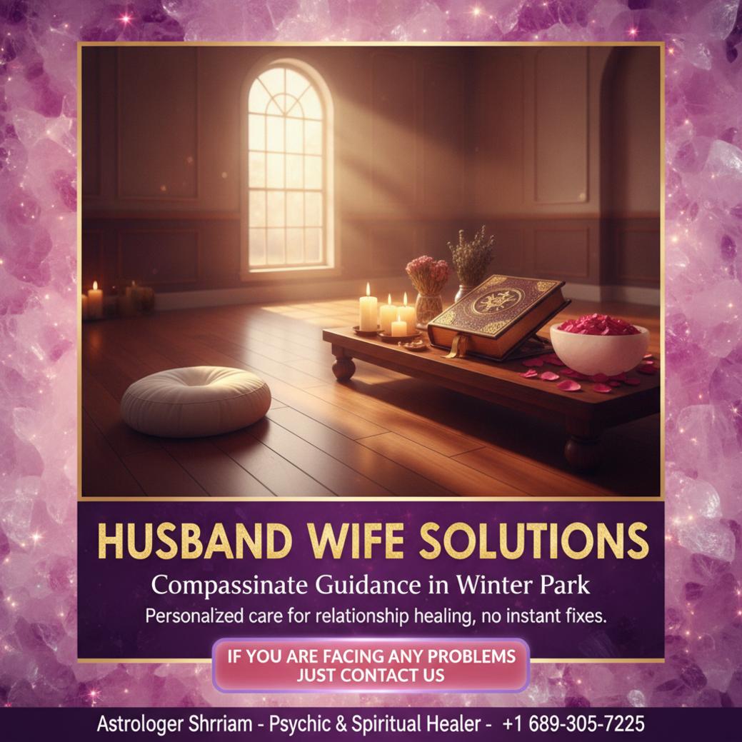 How Husband Wife Problem Solution Helps Couples in Winter Park husband wife problem solution session with astrology in Winter Park FL